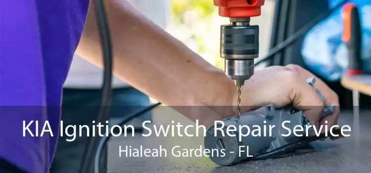 KIA Ignition Switch Repair Service Hialeah Gardens - FL