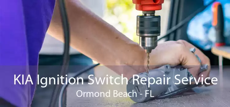 KIA Ignition Switch Repair Service Ormond Beach - FL