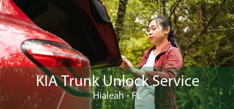 KIA Trunk Unlock Service Hialeah - FL