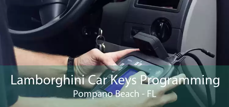Lamborghini Car Keys Programming Pompano Beach - FL
