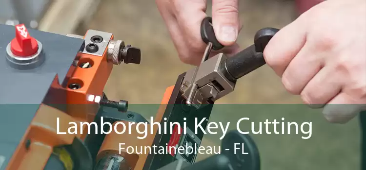 Lamborghini Key Cutting Fountainebleau - FL