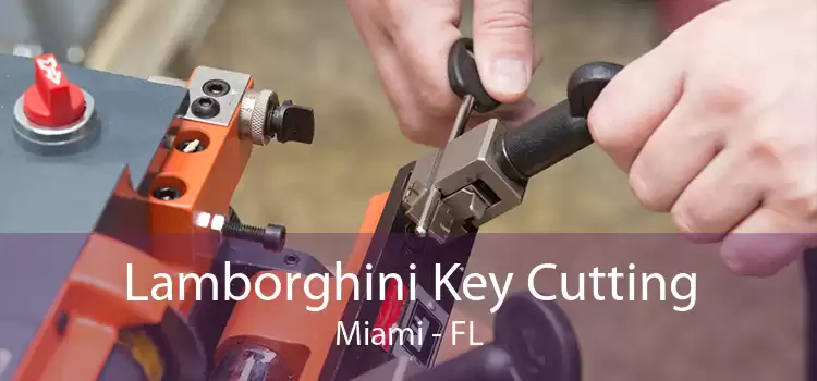 Lamborghini Key Cutting Miami - FL