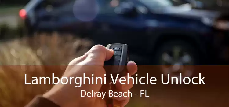 Lamborghini Vehicle Unlock Delray Beach - FL