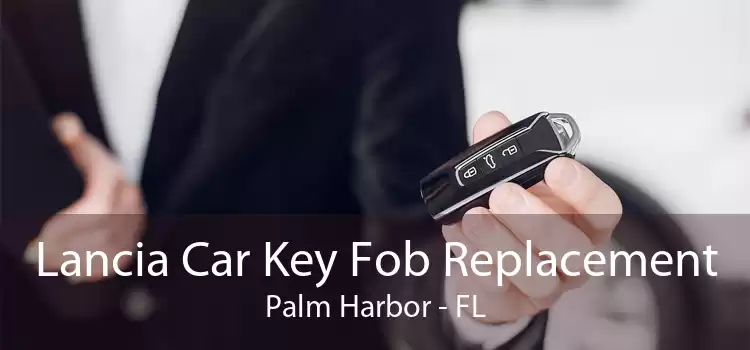 Lancia Car Key Fob Replacement Palm Harbor - FL