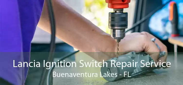 Lancia Ignition Switch Repair Service Buenaventura Lakes - FL