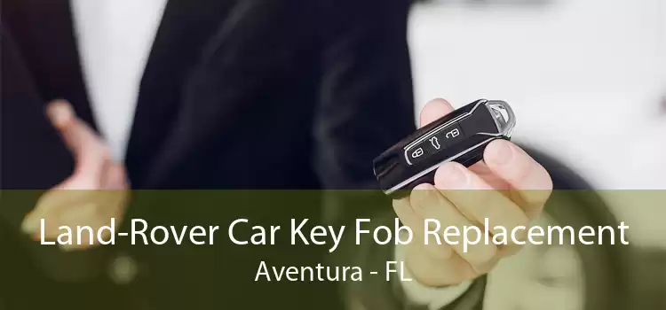 Land-Rover Car Key Fob Replacement Aventura - FL