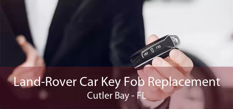 Land-Rover Car Key Fob Replacement Cutler Bay - FL