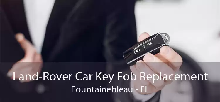Land-Rover Car Key Fob Replacement Fountainebleau - FL