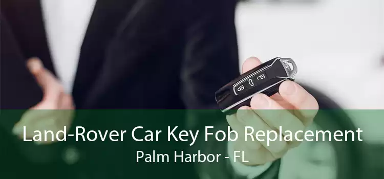 Land-Rover Car Key Fob Replacement Palm Harbor - FL