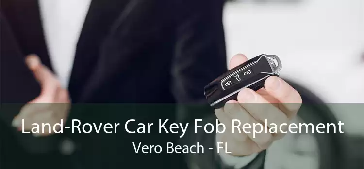 Land-Rover Car Key Fob Replacement Vero Beach - FL