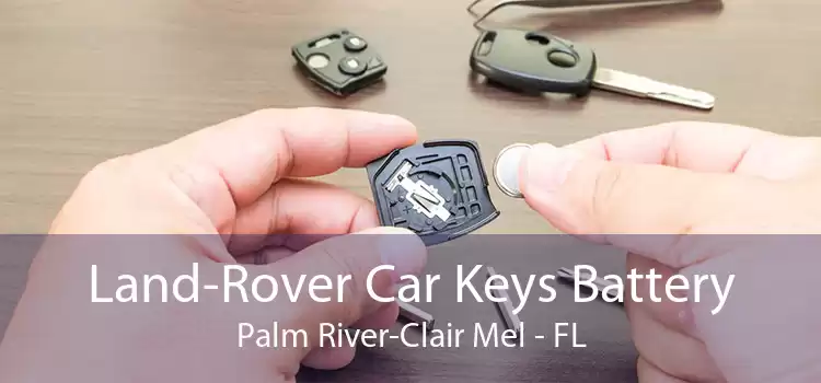 Land-Rover Car Keys Battery Palm River-Clair Mel - FL