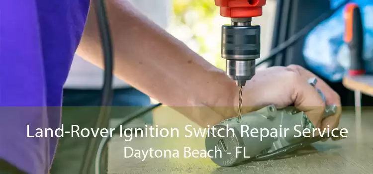 Land-Rover Ignition Switch Repair Service Daytona Beach - FL