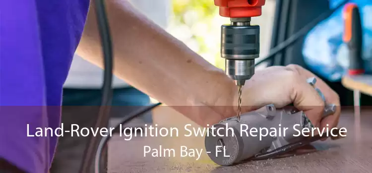 Land-Rover Ignition Switch Repair Service Palm Bay - FL