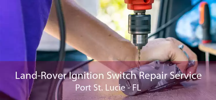 Land-Rover Ignition Switch Repair Service Port St. Lucie - FL