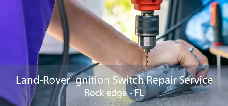 Land-Rover Ignition Switch Repair Service Rockledge - FL
