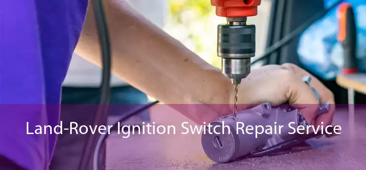 Land-Rover Ignition Switch Repair Service 