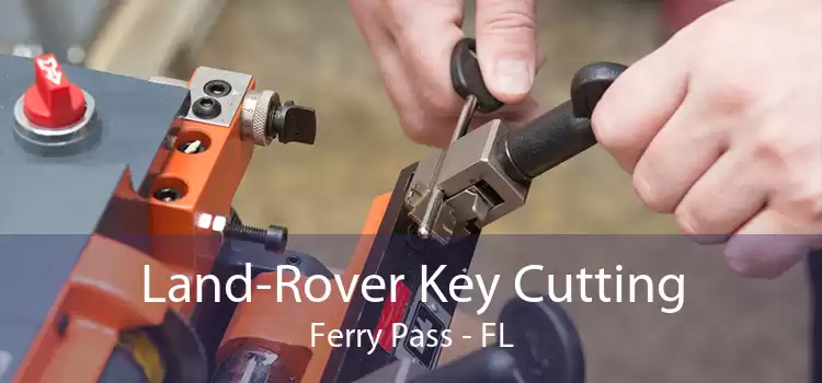 Land-Rover Key Cutting Ferry Pass - FL