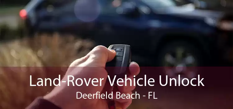 Land-Rover Vehicle Unlock Deerfield Beach - FL