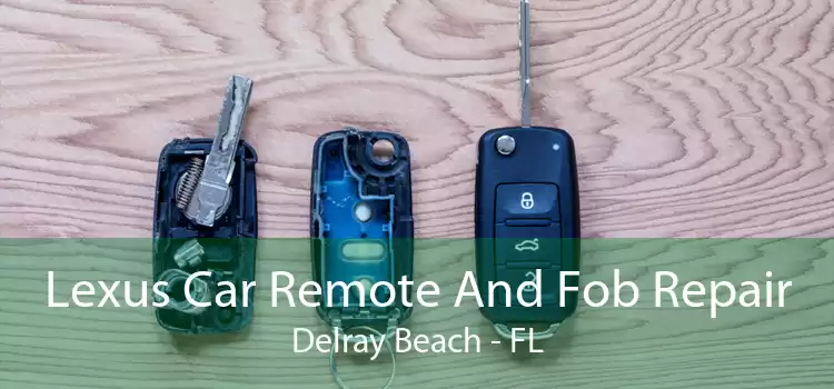 Lexus Car Remote And Fob Repair Delray Beach - FL