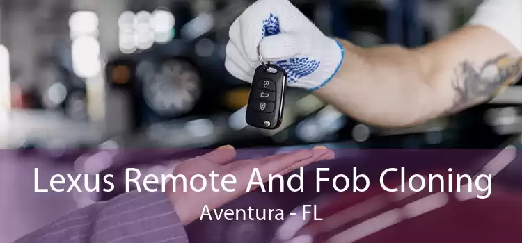 Lexus Remote And Fob Cloning Aventura - FL