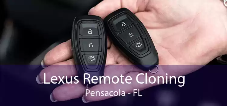 Lexus Remote Cloning Pensacola - FL