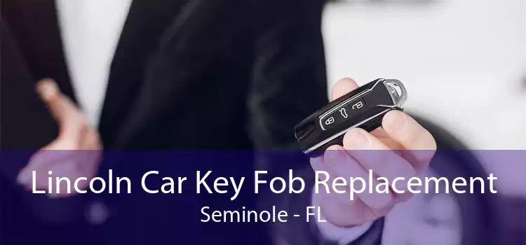 Lincoln Car Key Fob Replacement Seminole - FL