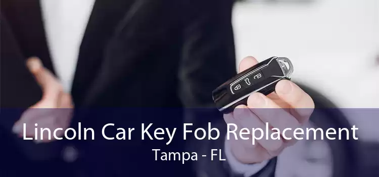 Lincoln Car Key Fob Replacement Tampa - FL