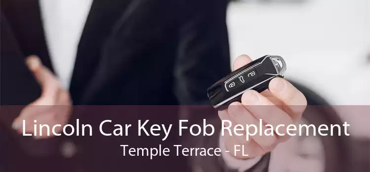Lincoln Car Key Fob Replacement Temple Terrace - FL