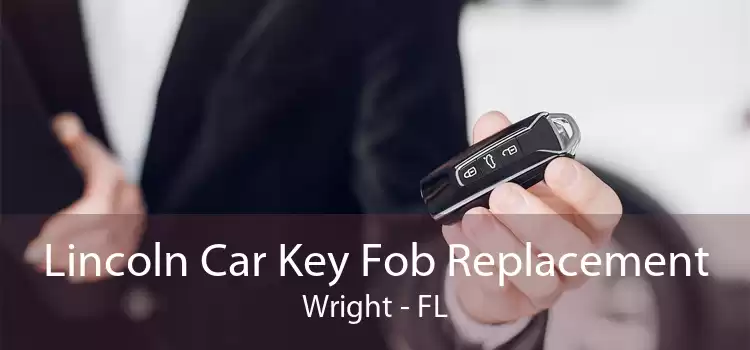 Lincoln Car Key Fob Replacement Wright - FL