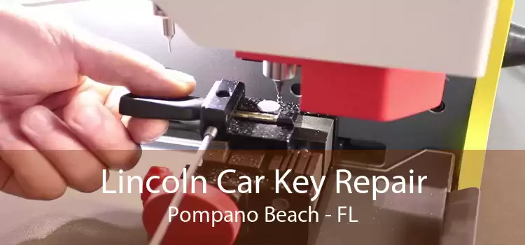 Lincoln Car Key Repair Pompano Beach - FL