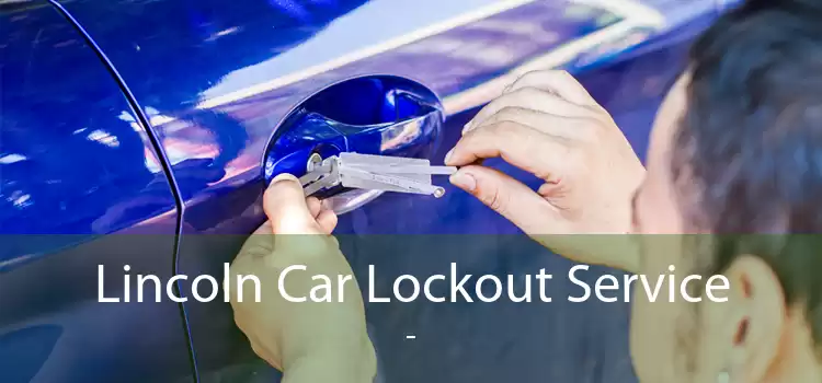 Lincoln Car Lockout Service  - 