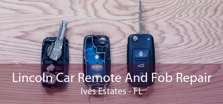 Lincoln Car Remote And Fob Repair Ives Estates - FL