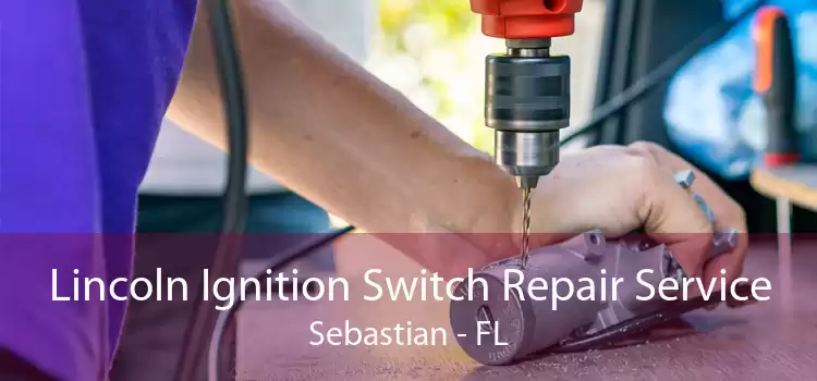 Lincoln Ignition Switch Repair Service Sebastian - FL