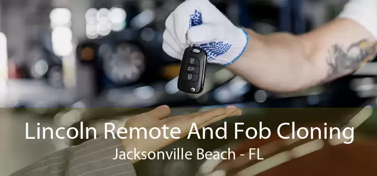 Lincoln Remote And Fob Cloning Jacksonville Beach - FL