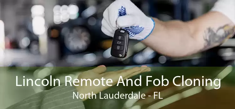 Lincoln Remote And Fob Cloning North Lauderdale - FL