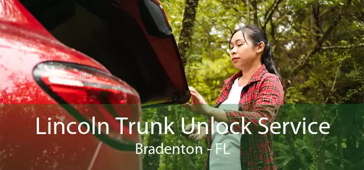 Lincoln Trunk Unlock Service Bradenton - FL