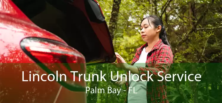 Lincoln Trunk Unlock Service Palm Bay - FL