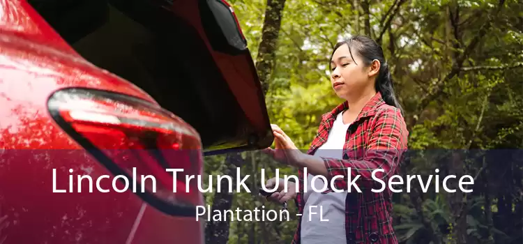 Lincoln Trunk Unlock Service Plantation - FL