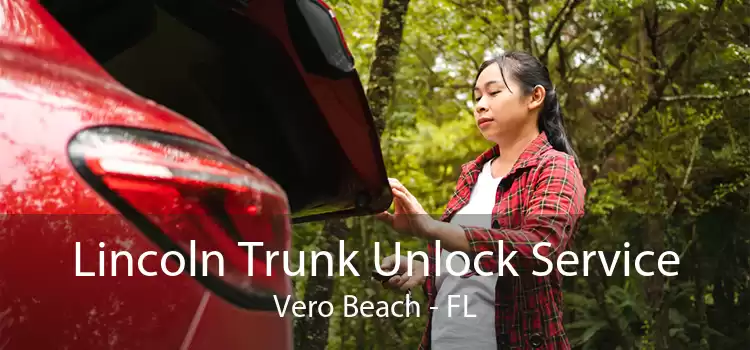 Lincoln Trunk Unlock Service Vero Beach - FL