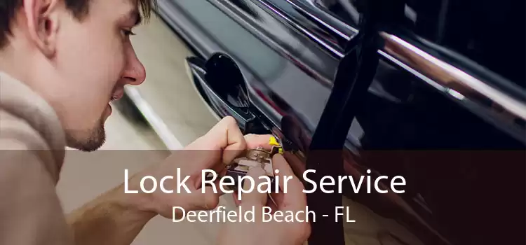 Lock Repair Service Deerfield Beach - FL