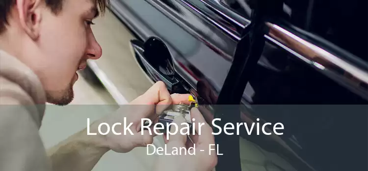 Lock Repair Service DeLand - FL