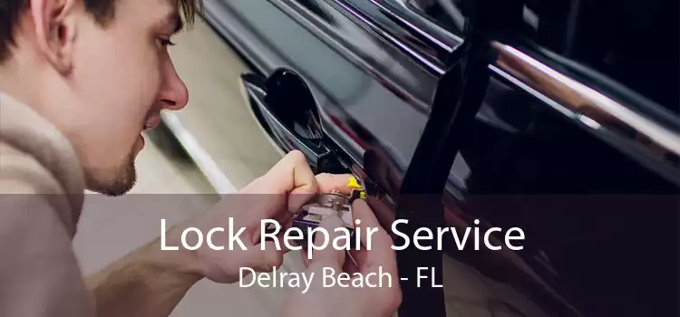 Lock Repair Service Delray Beach - FL