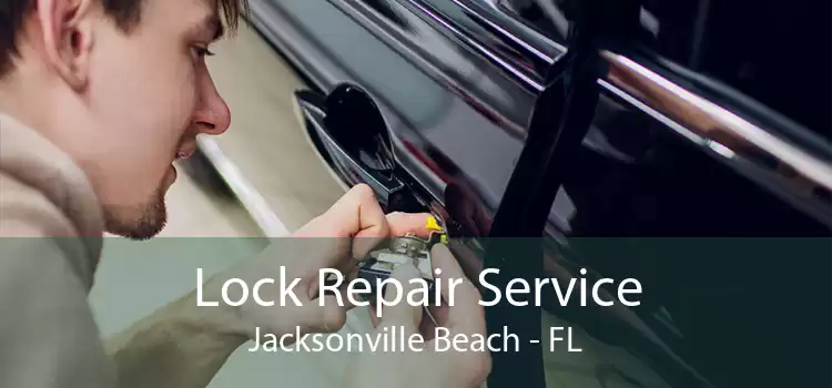 Lock Repair Service Jacksonville Beach - FL