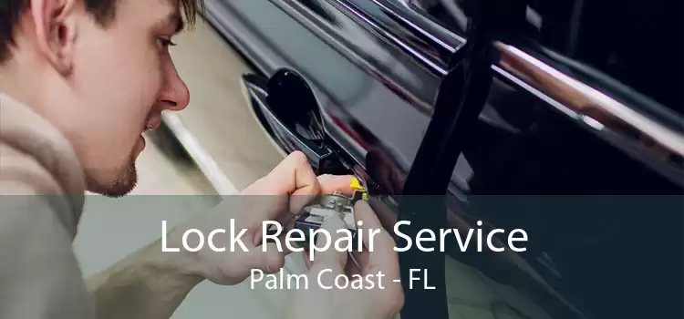 Lock Repair Service Palm Coast - FL