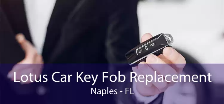 Lotus Car Key Fob Replacement Naples - FL