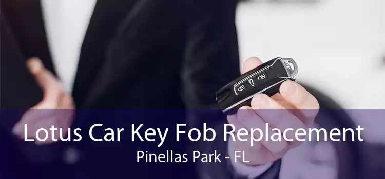 Lotus Car Key Fob Replacement Pinellas Park - FL