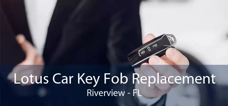 Lotus Car Key Fob Replacement Riverview - FL