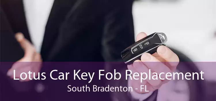 Lotus Car Key Fob Replacement South Bradenton - FL