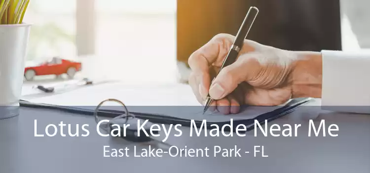 Lotus Car Keys Made Near Me East Lake-Orient Park - FL