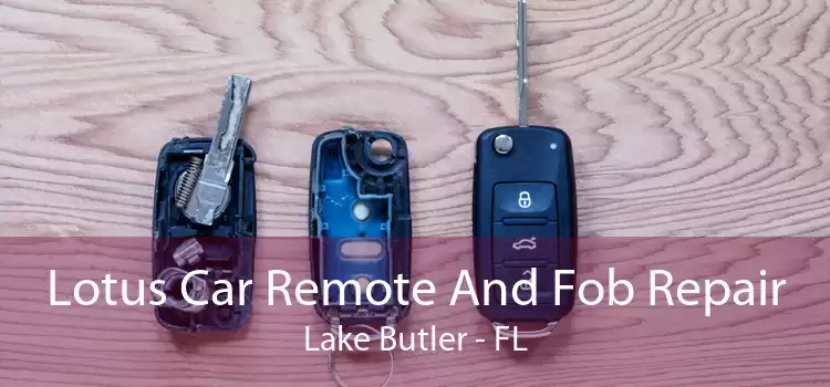 Lotus Car Remote And Fob Repair Lake Butler - FL